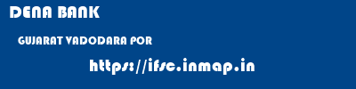 DENA BANK  GUJARAT VADODARA POR   ifsc code